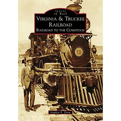 Virginia and Truckee Railroad : Railroad to the Comstoc -  NEW Stephen E. Drew 2