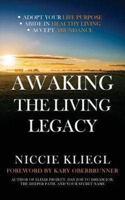 Awaking The Living Legacy: Adopt Your Life Purpose, Abide In...