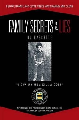 Family Secrets & Lies: Before Bonnie and Clyde There Was Gramma and Glenn by DJ