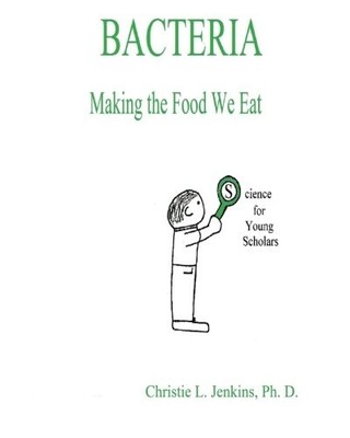BACTERIA MAKING THE FOOD WE EAT By Jenkins Christie L. Ph.d. **BRAND NEW**