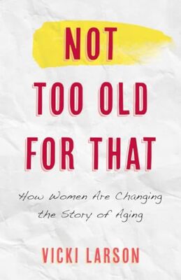 Wednesday Martin - Not Too Old for That   How Women Are Changing the S - X555z