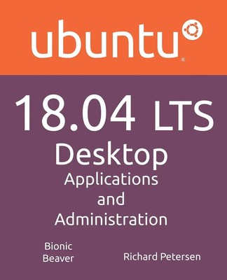 Ubuntu 18.04 LTS Desktop Applications and Administration Richard Petersen Buch