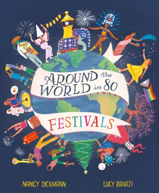 Around the World in 80 Festivals by Nancy Dickmann (Hardback Book)