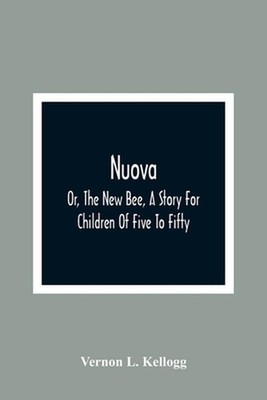 Nuova; Or, The New Bee, A Story For Children Of Five To Fifty; With Songs by Cha