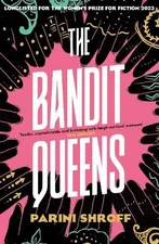 The Bandit Queens: Longlisted for the Women's Priz... by Shroff, Parini Hardback