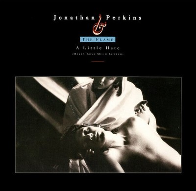 Jonathan Perkins And The Flame - A Little Hate (Makes Love Much