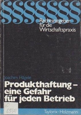 Produkthaftung - eine Gefahr für jeden Betrieb : erhöhtes Risiko durch neues Pro