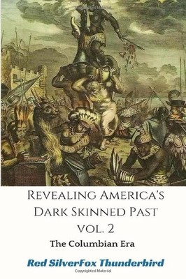 Revealing America's Dark Skinned Past The Columbian Era Vol, Band 2