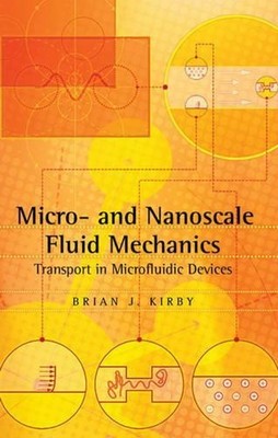 Micro- and Nanoscale Fluid Mechanics: Transport in Microfluidic Devices by Brian