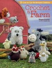 Crochet a Farm: 19 Cute-as-Can-be Barnyard Animals by Megan Kreiner Book The