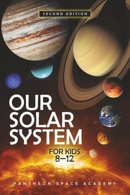 OUR SOLAR SYSTEM FOR KIDS 8 12 The Young Astronaut s Guide to the Planets, Mo...