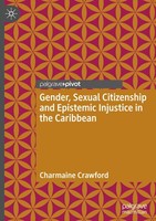 Gender, Sexual Citizenship And Epistemic Injustice In The Caribbean Charmaine Cr