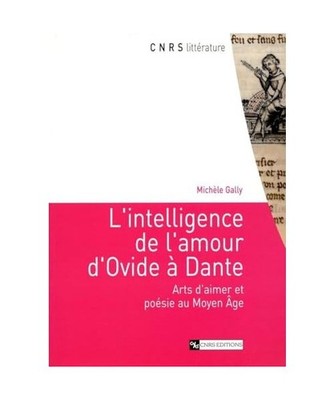 L'Intelligence de l'amour d'Ovide à Dante: Arts d'aimer et poésie au Moyen Age