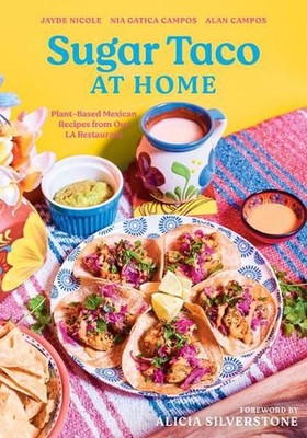 Sugar Taco at Home: Plant-Based Mexican Recipes from our L.A. Restaurant by Jayd