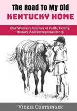 The Road To My Old Kentucky Home: One Woman's Journey Of Fai...