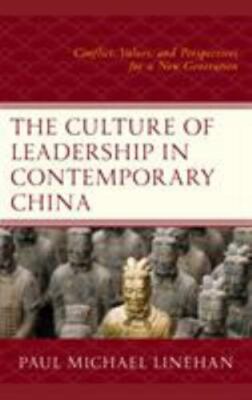 The Culture of Leadership in Contemporary China: Conflict, Values, and Perspect