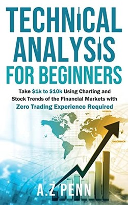 Technical Analysis for Beginners: Take $1k to $10k Using... - Zubair, Awais