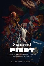 Passport and Pivot: Your Playbook for Overseas Basketball Success by Coach Fredd
