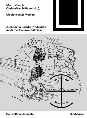 Medium unter Medien: Architektur und die Produktion moderner Raumverh?ltnisse by