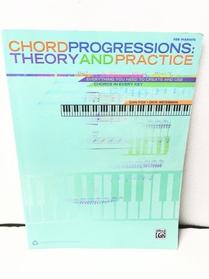 Chord Progressions -- Theory and Practice: Everything You Need to Create  - GOOD