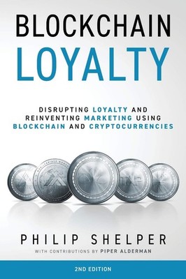 Blockchain Loyalty: Disrupting loyalty and reinventing marketing using block...