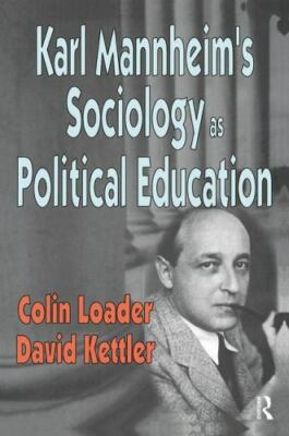 Karl Mannheim's Sociology As Political Education, Paperback by Loader, Colin,...