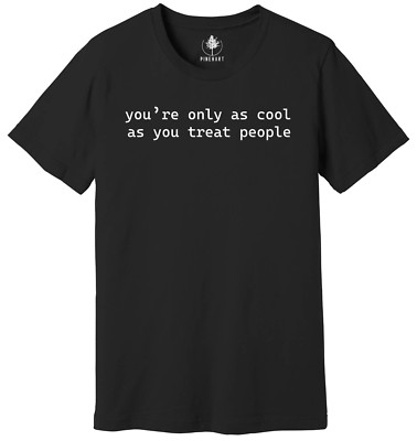 You're Only As Cool As You Treat People Shirt, Positive Affirmation Shirt