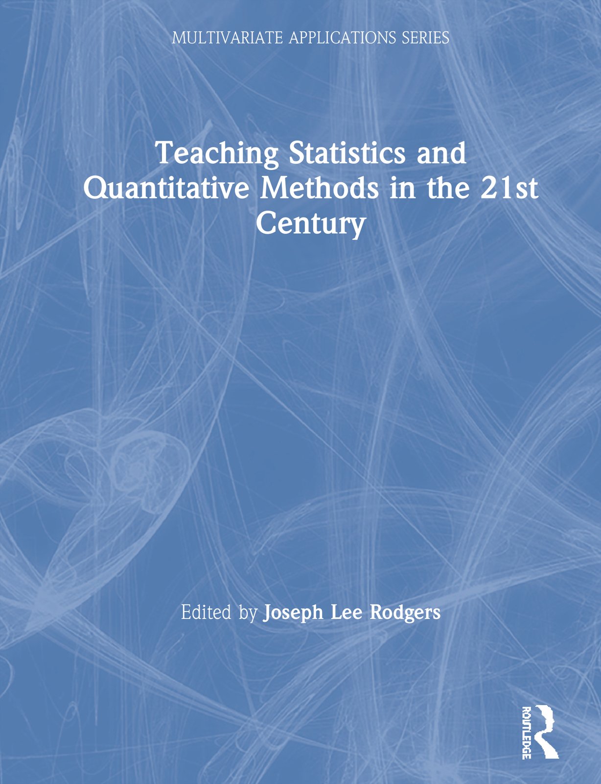 Teaching Statistics and Quantitative Methods in the 21st Century