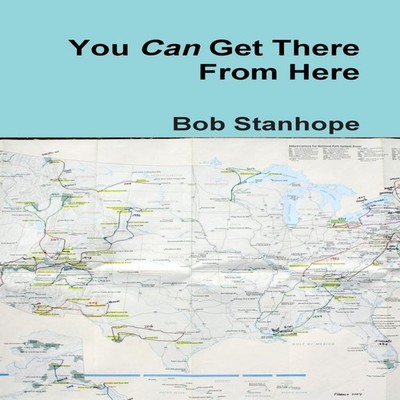 You Can Get There From Here Bob Stanhope Paperback Lulu Press Inc