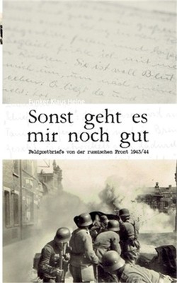 Sonst geht es mir noch gut: Feldpostbriefe von der russischen Front 1943/44 (Pap
