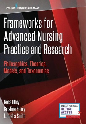 Frameworks for Advanced Nursing Practice and Research Rose RN CNE Utley (u. a.)