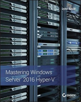 Mastering Windows Server 2016 Hyper-V - 9781119286189