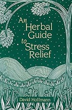 An Herbal Guide to Stress Relief : Gentle Remedies and