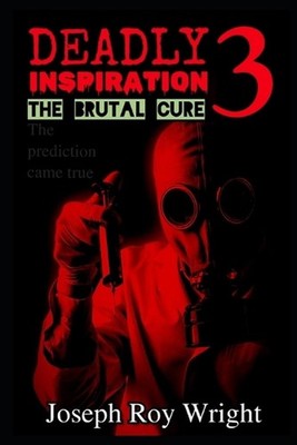 Deadly Inspiration 3: The Brutal Cure by Joseph Roy Wright Paperback Book