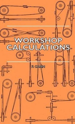 F. Camm Workshop Calculations, Tables And Formulae - For Draughtsmen (Paperback)