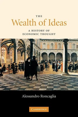 The Wealth of Ideas A History of Economic Thought Alessandro Roncaglia Buch 2011