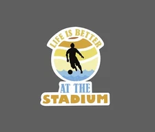 Life Is Better At Stadium Sticker Waterproof Soccer Futbol Gift NEW