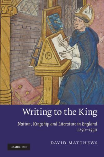 Cambridge Studies in Medieval Literature Ser.: Writing to the King ...