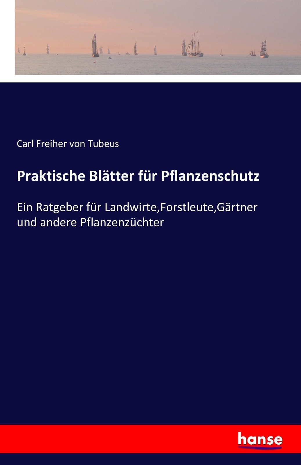 Carl Freiher Von Tubeus | Praktische Blätter Für Pflanzenschutz |