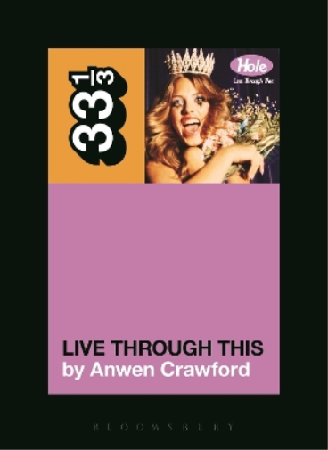 Anwen Crawford Hole's Live Through This (Tascabile) 33 1/3