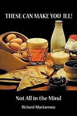 These can make you ill: Not All in the Mind by Richard Mackarness: New