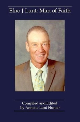 Elno J Lunt: Man of Faith by Annette Lunt Hunter (English) Hardcover Book