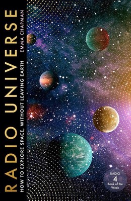 Radio Universe: How to Explore Space Without Leaving Earth by Emma Chapman (Engl