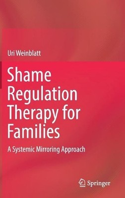Uri Weinblatt Shame Regulation Therapy for Families (Hardback) (UK IMPORT)
