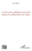 Le Lien Entre Catholicisme et IsraëL D'aprèS Le Cardinal Henri De Lubac Stern