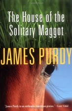 The House of the Solitary Maggot-Purdy, James James Purdy,