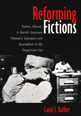 REFORMING FICTIONS By Carol Batker *Excellent Condition*