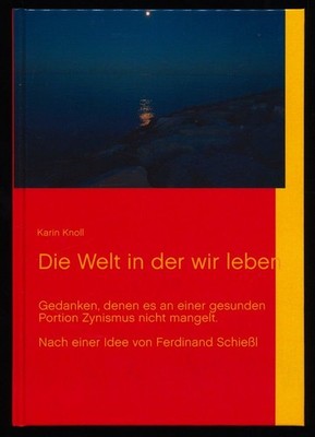 Die Welt in der wir leben : Nach einer Idee von Ferdinand Schießl. Knoll, Karin: