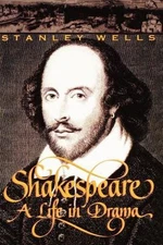 Shakespeare: A Life in Drama by Wells, Stanley