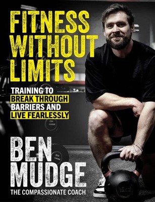 Fitness Without Limits : Training to Break Through Barriers and Live Fearless...